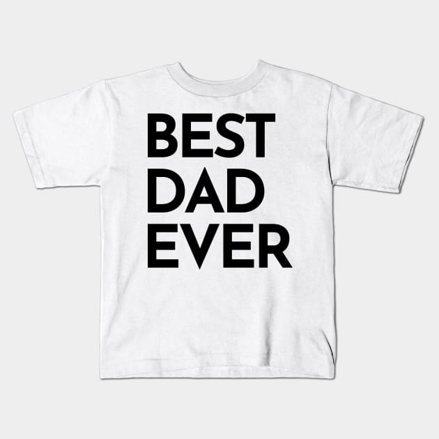 Best Dad Ever. Funny Dad Life Quote. Kids T-Shirt by That Cheeky Tee